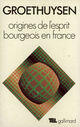 Couverture du livre « Origines de l'esprit bourgeois en france » de Bernard Groethuysen aux éditions Gallimard