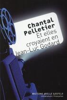 Couverture du livre « Et elles croyaient en Jean-Luc Godard » de Chantal Pelletier aux éditions Joelle Losfeld