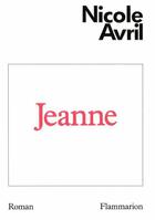 Couverture du livre « Jeanne » de Nicole Avril aux éditions Flammarion