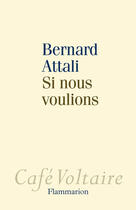 Couverture du livre « Si nous voulions » de Bernard Attali aux éditions Flammarion