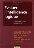 Couverture du livre « Évaluer l'intelligence logique ; approche cognitive et dynamique » de Even Loarer et Philippe Chartier aux éditions Dunod