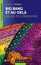 Couverture du livre « Big Bang et au-delà ; balade en cosmologie » de Aurelien Barrau aux éditions Dunod