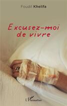 Couverture du livre « Excusez-moi de vivre » de Foudil Khelifa aux éditions L'harmattan