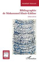 Couverture du livre « Bibliographie de Mohammed Khaïr-Eddine : 1962-2014 » de Abdellatif Abboubi aux éditions L'harmattan