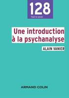 Couverture du livre « Une introduction à la psychanalyse » de Alain Vanier aux éditions Armand Colin