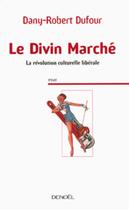 Couverture du livre « Le divin marché ; la révolution culturelle libérale » de Dany-Robert Dufour aux éditions Denoel