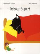 Couverture du livre « Debout, super ! » de Gwendoline Raisson et Ella Charbon aux éditions Ecole Des Loisirs