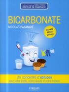 Couverture du livre « Bicarbonate ; un concentré d'astuces pour votre santé, votre beauté et votre maison (2e édition) » de Nicolas Palangie aux éditions Eyrolles