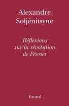 Couverture du livre « Réflexions sur la Révolution de février » de Alexandre Soljenitsyne aux éditions Fayard