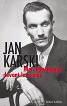 Couverture du livre « Mon témoignage devant le monde » de Jan Karski aux éditions Robert Laffont