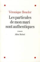 Couverture du livre « Les particules de mon mari sont authentiques » de Beucler-V aux éditions Albin Michel