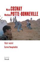 Couverture du livre « Voir venir ; écrire l'hospitalité » de Marie Cosnay et Mathieu Potte-Bonneville aux éditions Stock