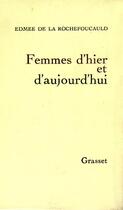 Couverture du livre « Femmes d'hier et d'aujourd'hui » de Edmee De La Rochefoucauld aux éditions Grasset