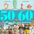 Couverture du livre « L'album de ma jeunesse ; 50-60 ; mon enfance, mon adolescence » de Leroy Armelle et Laurent Chollet aux éditions Hors Collection