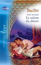 Couverture du livre « Le sultan du désert » de Kate Walker aux éditions Harlequin