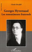 Couverture du livre « Georges Hyvernaud ; les ressentiments fraternels » de Claude Herzfeld aux éditions Editions L'harmattan