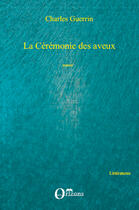 Couverture du livre « La cérémonie des aveux » de Charles Guerrin aux éditions Editions L'harmattan