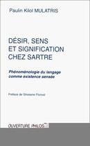 Couverture du livre « Désir, sens et signification chez Sartre ; phénoménologie du langage comme existence sensée » de Paulin Kilol Mulatris aux éditions Editions L'harmattan