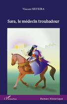 Couverture du livre « Sara, le médecin troubadour » de Vincent Silveira aux éditions Editions L'harmattan