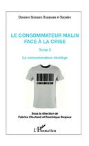 Couverture du livre « Consommateur malin t. 2 ; face à la crise le consommateur stratège » de Fabrice Clochard et Dominique Desjeux aux éditions Editions L'harmattan