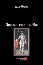 Couverture du livre « Odyssée pour un roi » de Alain Gastal aux éditions Editions Du Net