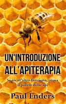 Couverture du livre « Un'introduzione all'apiterapia ; se nient'altro funziona, prova il potere delle api » de Paul Enders aux éditions Books On Demand