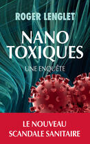 Couverture du livre « Nanotoxiques ; une enquête » de Roger Lenglet aux éditions Editions Actes Sud