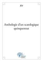 Couverture du livre « Anthologie d'un scatologique quinquennat » de Jev aux éditions Edilivre