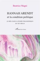 Couverture du livre « Hannah Arendt et la condition politique ; Le réel dans la pensée philosophique du XXe siècle » de Hors Collection aux éditions L'harmattan