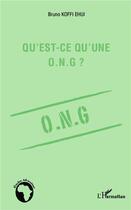 Couverture du livre « Qu'est ce qu'une O.N.G. ? » de Ehui Bruno Koffi aux éditions L'harmattan