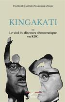 Couverture du livre « Kingakati ou le viol du discours démocratique en RDC » de Floribert Kasamba Mokwang A Moke aux éditions L'harmattan