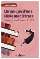 Couverture du livre « Chronique d'une élève magistrate ; comment j'ai réussi le concours de l'ENM (2e édition) » de Camille Charme aux éditions Enrick B.