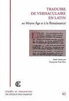 Couverture du livre « Traduire de vernaculaire en Latin au Moyen âge et à la Renaissance » de Francoise Fery-Hue aux éditions Ecole Nationale Des Chartes