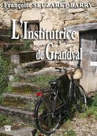 Couverture du livre « L'institutrice de Grandval » de Francoise Seuzaret-Barry aux éditions Editions Du Mot Passant