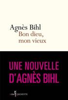 Couverture du livre « Bon dieu, mon vieux » de Agnes Bihl aux éditions Don Quichotte