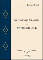 Couverture du livre « Notes sur les paraboles de notre Seigneur » de Richard Trench aux éditions Theotex