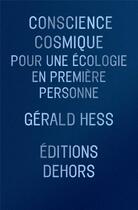 Couverture du livre « Conscience cosmique - pour une ecologie en premiere personne » de Gerald Hess aux éditions Dehors
