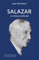 Couverture du livre « Salazar : le consul impavide » de Jean-Paul Besse aux éditions Via Romana