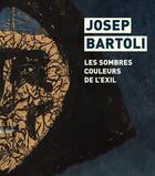 Couverture du livre « Josep Bartoli : les sombres couleurs de l'exil » de Georges Bartoli et Joel Mettay et Jordi Canyameres aux éditions Tohu-bohu