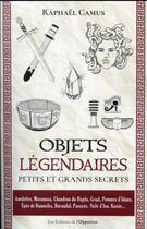 Couverture du livre « Objets légendaires : petits et grands secrets » de Raphael Camus aux éditions L'opportun