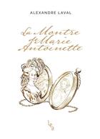 Couverture du livre « La montre de Marie-Antoinette » de Alexandre Laval aux éditions Les Editions Absolues