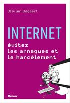 Couverture du livre « Internet : arrêtez les arnaques et le harcèlement » de Olivier Bogaert aux éditions Editions Racine