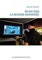 Couverture du livre « Ecouter la bande dessinee » de Glaude Benoit aux éditions Impressions Nouvelles