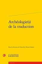Couverture du livre « Archéologie(s) de la traduction » de Genevieve Henrot-Sostero aux éditions Classiques Garnier