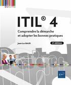 Couverture du livre « ITIL 4 : comprendre la démarche et adopter les bonnes pratiques ; niveau initié à confirmé (2e édition) » de Jean-Luc Baud aux éditions Eni