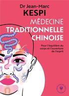 Couverture du livre « Médecine traditionnelle chinoise ; pour l'équilibre du corps et l'ouverture de l'esprit » de Jean-Marc Kespi aux éditions Marabout