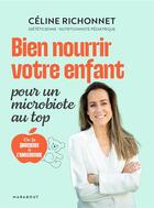 Couverture du livre « Bien nourrir votre enfant pour un microbiote au top : de la grossesse à l'adolescence » de Celine Richonnet aux éditions Marabout