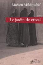 Couverture du livre « Le jardin de cristal » de Makhmalbaf-M aux éditions Calmann-levy
