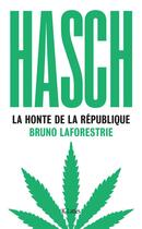 Couverture du livre « Hasch, la honte de la République » de Bruno Laforestrie aux éditions Lattes