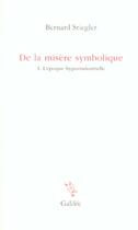 Couverture du livre « De la misère symbolique t.1 » de Bernard Stiegler aux éditions Galilee